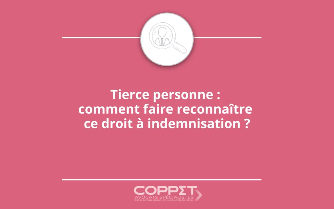Tierce personne : comment faire reconnaître ce droit à indemnisation ?