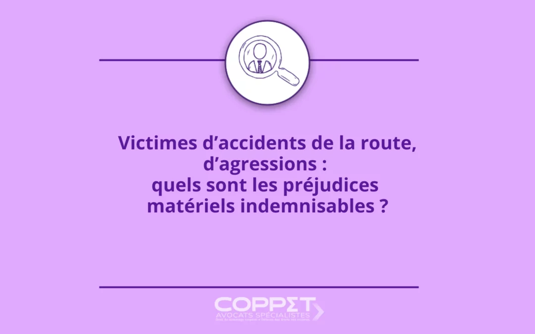 Victimes d’accidents de la route, d’agressions : les préjudices matériels indemnisables ?