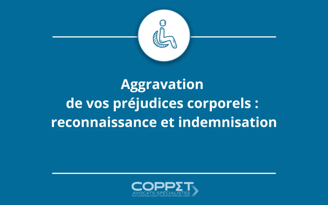 Aggravation de vos préjudices corporels : reconnaissance et indemnisation