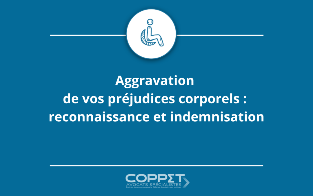 Aggravation de vos préjudices corporels : reconnaissance et indemnisation