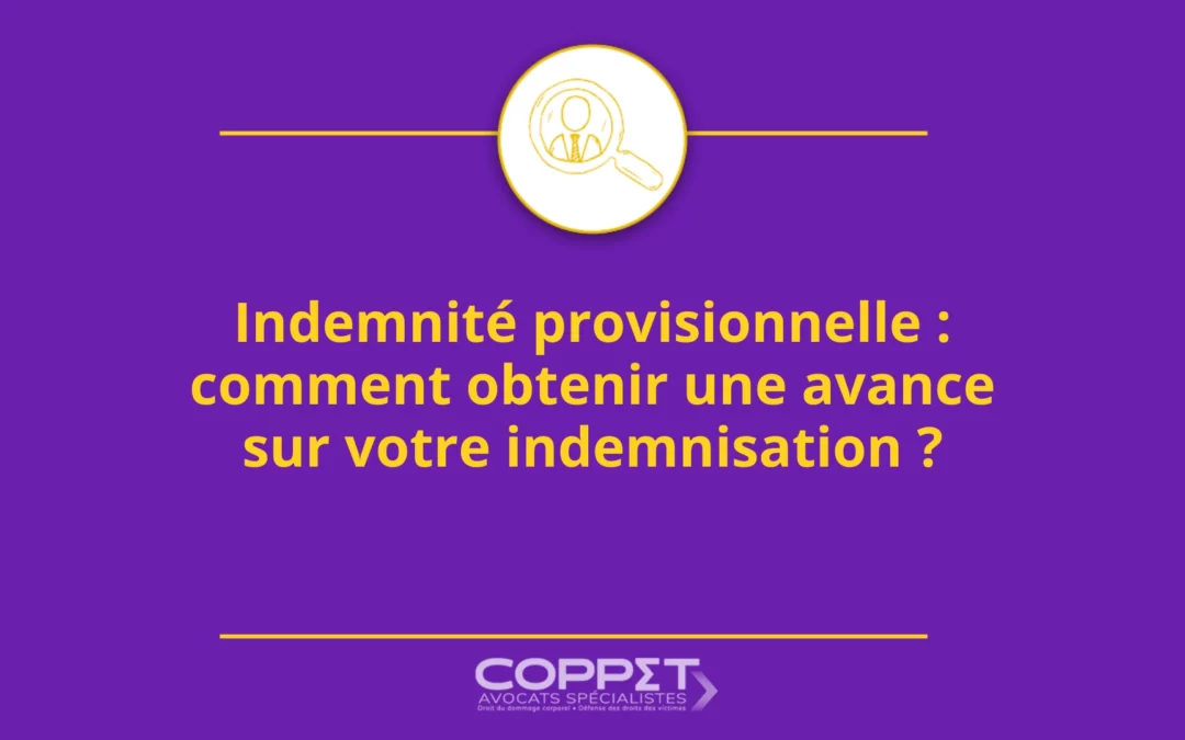 Indemnité provisionnelle : comment obtenir une avance sur votre indemnisation ?