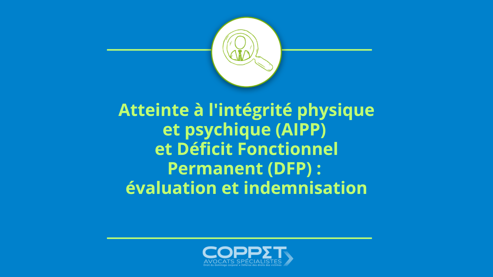 AIPP et DFP : évaluation et indemnisation – Coppet Avocats Atteinte à l'intégrité physique et psychique (AIPP) et Déficit Fonctionnel Permanent (DFP) : évaluation et indemnisation pou rune victime d'un évènement traumatique- Coppet Avocats