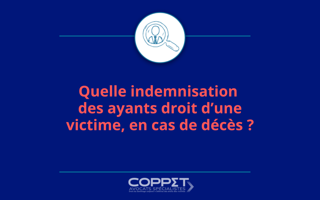 Quelle indemnisation des ayants droit d&rsquo;une victime, en cas de décès ?