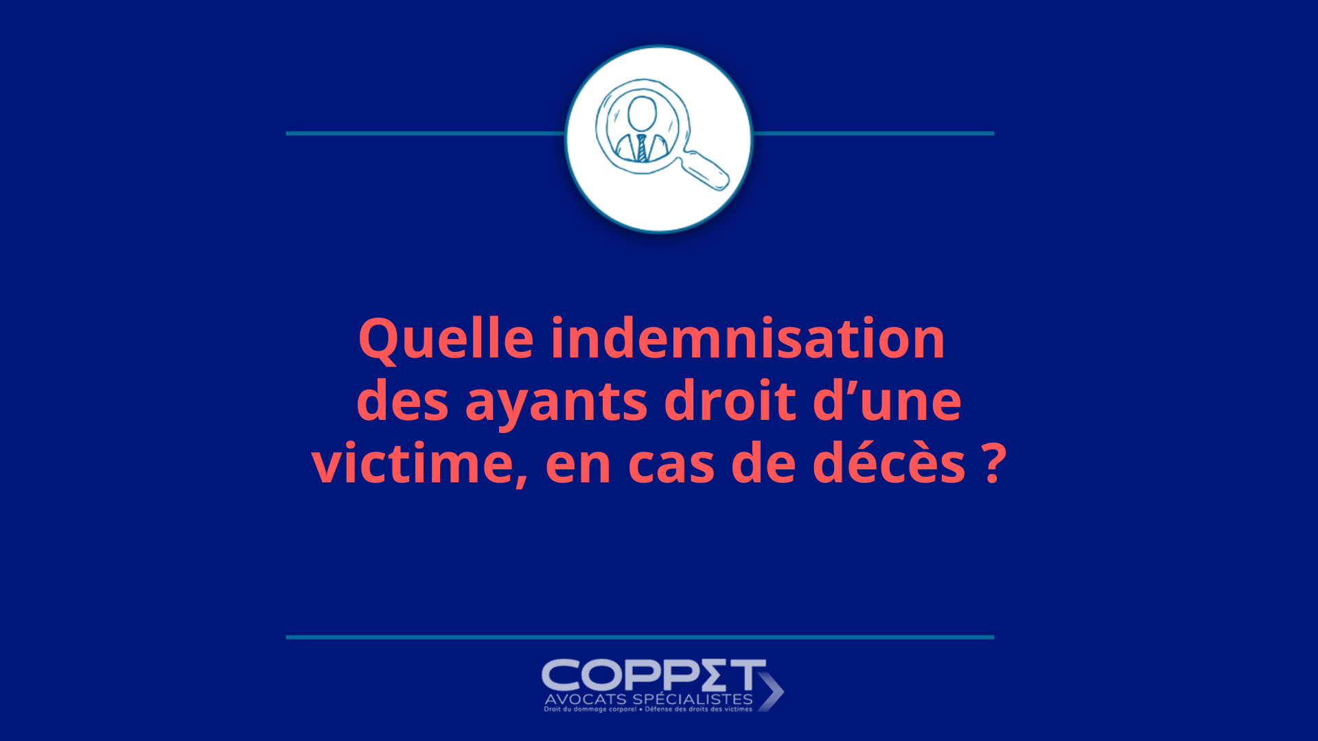 Quelle indemnisation des ayants droit d’une victime, en cas de décès ? Coppet Avocats Quelle indemnisation des ayants droit d'une victime, en cas de décès ? Coppet Avocats