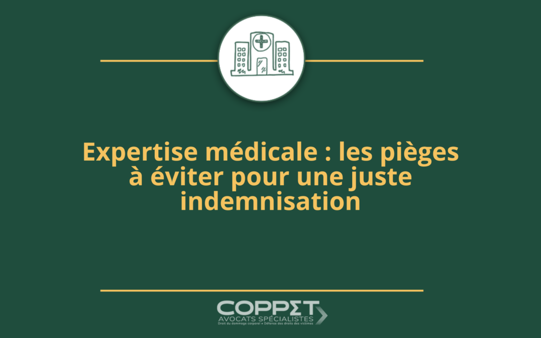 Expertise médicale : les pièges à éviter pour une juste indemnisation