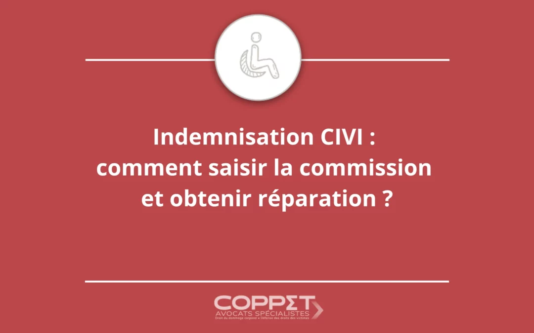 Indemnisation CIVI : comment saisir la commission et obtenir réparation ?